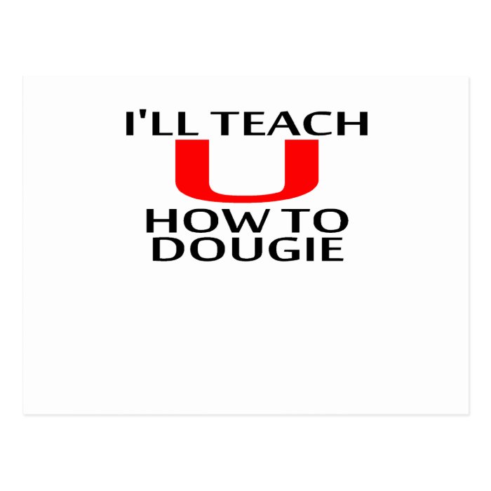 I'LL TEACH YOU HOW TO DOUGIE T Shirts K.png Postcards