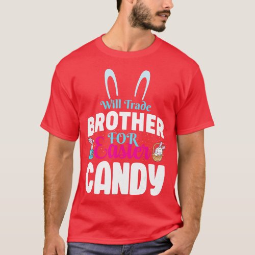 Ill Trade My Brother For Easter Candy Kids Girl Bu T_Shirt