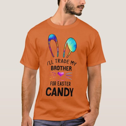 Ill Trade My Brother For Easter Candy Kids Girl Bu T_Shirt