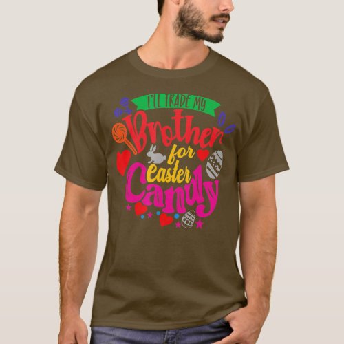 Ill Trade My Brother For Easter Candy Kids Girl Bu T_Shirt