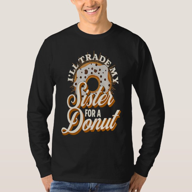 I'll Trade My Sister For A Donut   Donut T-Shirt (Front)