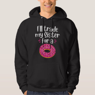 I'll Trade My Sister For A Donut Hoodie