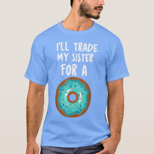 I'll Trade My Sister For A Donut Kids Funny Lover T-Shirt