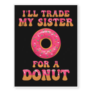 I'll Trade My Sister For A Donut Temporary Tattoos