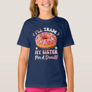 i'll trade my sister for a donuts T-Shirt