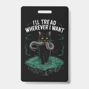 I'll Tread Wherever I Want Funny Cat lover Badge