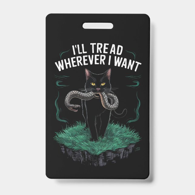 I'll Tread Wherever I Want Funny Cat lover Badge (Front)