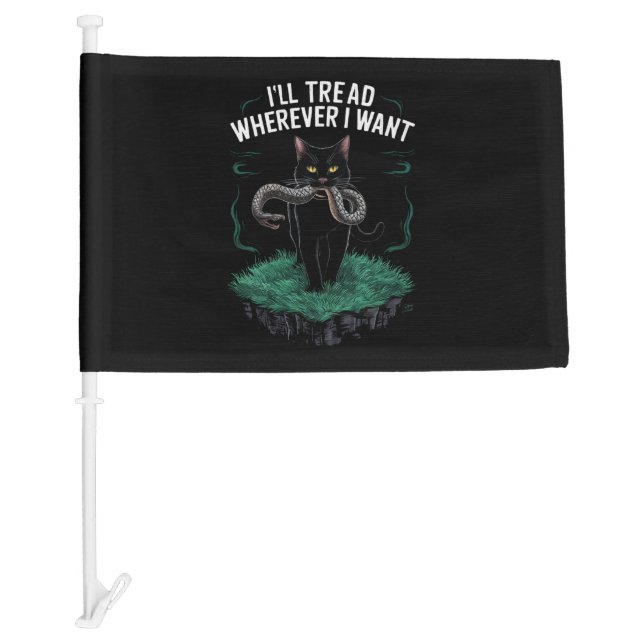 I'll Tread Wherever I Want Funny Cat lover Car Flag (Front)