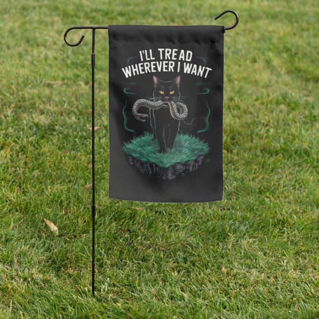 I'll Tread Wherever I Want Funny Cat lover Garden Flag (In SItu)