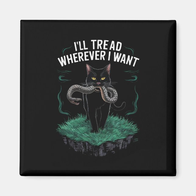 I'll Tread Wherever I Want Funny Cat lover Magnet (Front)
