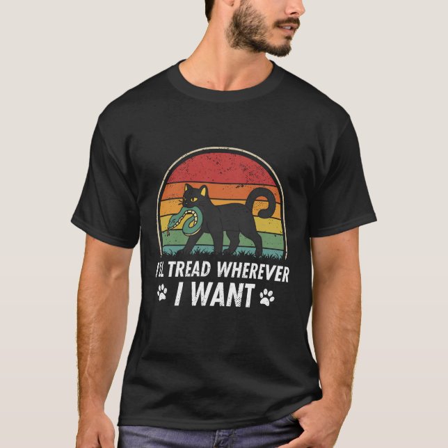 I'll Tread Wherever I Want  T-Shirt (Front)