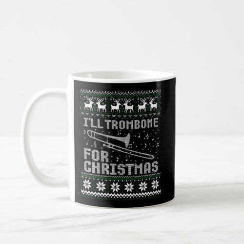 ILl Trombone For Christmas Ugly Sweater Coffee Mug