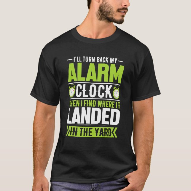 I'll Turn Back My Alarm Clock Funny Daylight Savin T-Shirt (Front)