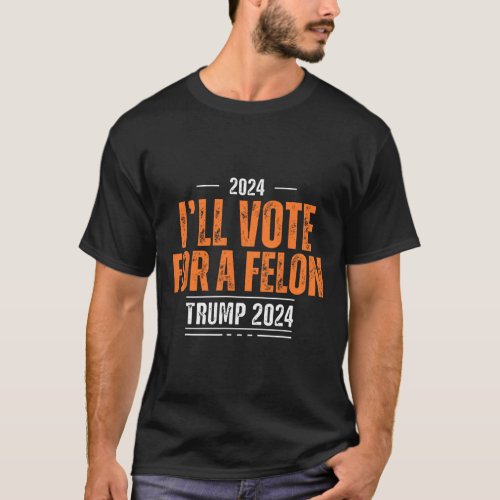 Ill Vote For A Felon Vintage Trump 2024 Women Men T_Shirt