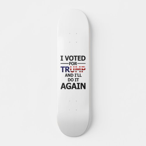 Ill vote for Trump Skateboard