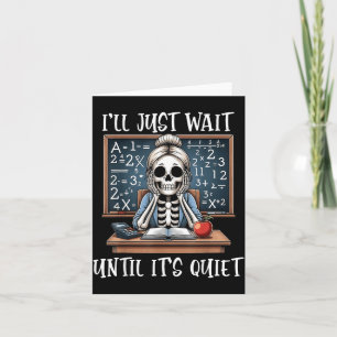 Ill Wait Until Its Quiet Skeleton Funny Meme Cute Card