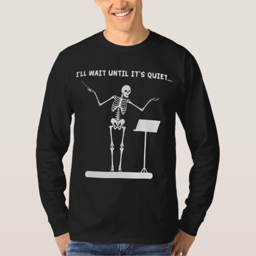 Ill Wait Until Its Quiet Skeleton Music Teacher  T_Shirt