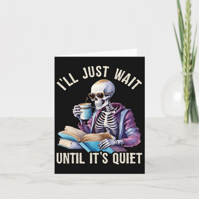 I'll Wait Until It's Quiet Skeleton Teachers Lazy  Card (Front)