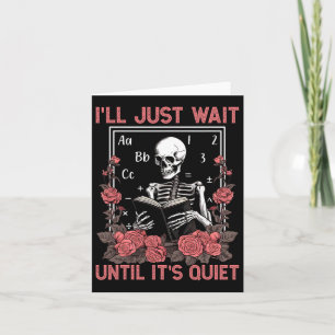 I'll Wait Until It's Quiet Skeleton Teachers Lazy Card