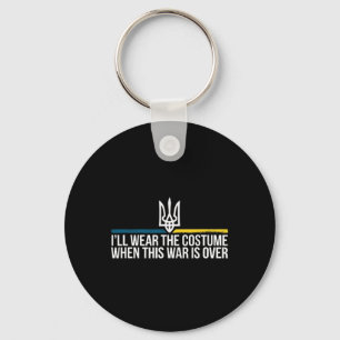 I'll Wear The Costume When This War Is Over Ukrain Keychain
