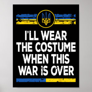 I'll Wear The Costume When This War Is Over Ukrain Poster