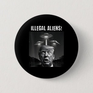 Illegal Aliens. Trump Selfie, Alien And Ufo Button