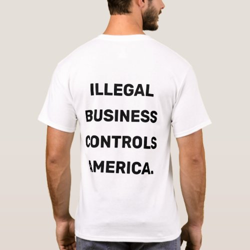 Illegal Business Controls America T_Shirt