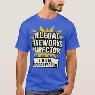 Illegal Fireworks Director T-Shirt