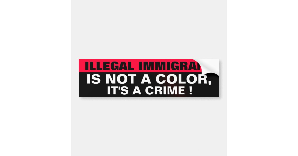 ILLEGAL ILLEGAL IMMIGRANT IS NOT A COLOR BUMPER STICKER