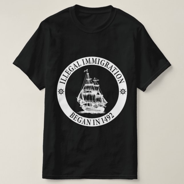 Illegal Immigration Began In 1492  Columbus Day T-Shirt (Design Front)