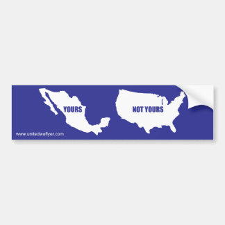 Illegal Immigration "Not Yours" Bumper Sticker