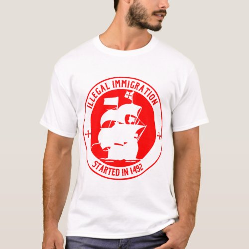 Illegal Immigration Started In 1492   T_Shirt