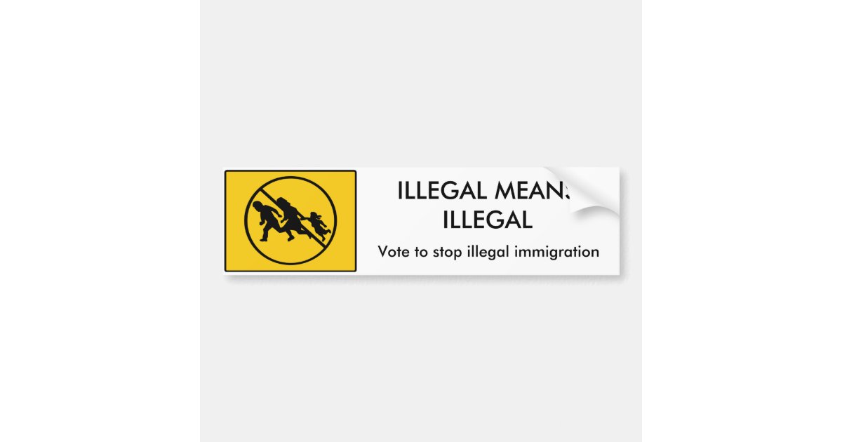 illegal-means-illegal-bumper-sticker-zazzle