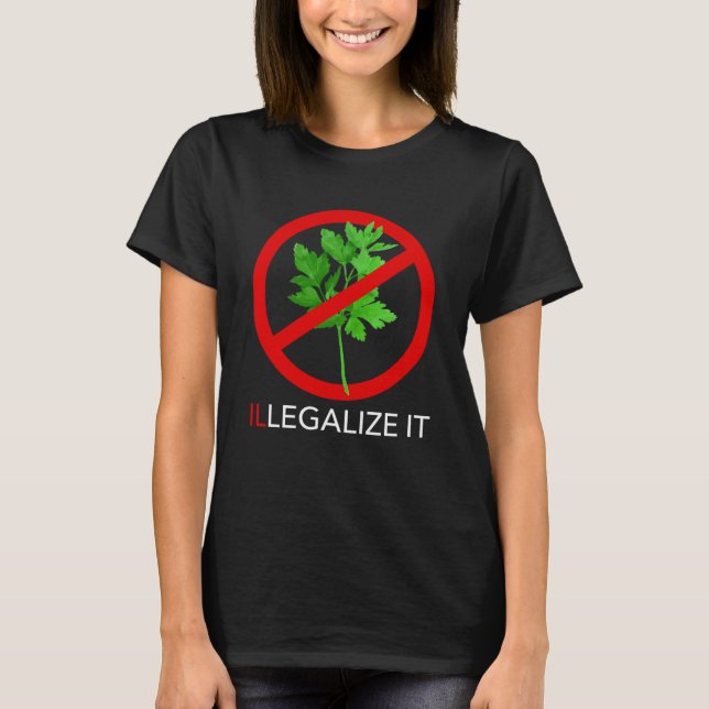 Illegalize It Cilantro Coriander T-Shirt (Front)