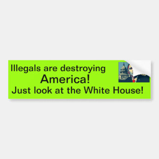 Illegals are destroying America! Bumper Sticker