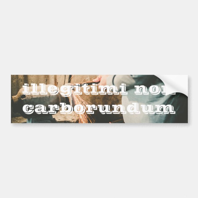 Illegitimi Non Carborundum Bumper Sticker (Front)
