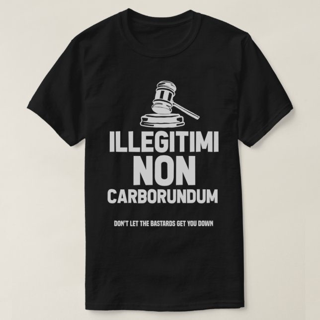 Illegitimi Non Carborundum Lawyer Attorney Court  T-Shirt (Design Front)