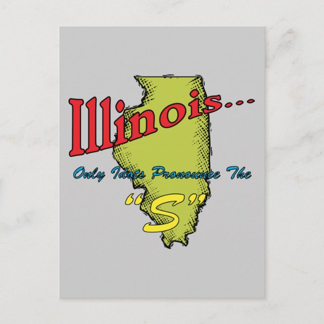 Illinois IL Motto ~ Only Idiots Pronounce The "S" Postcard (Front)