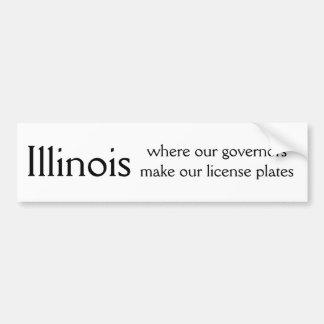 Illinois, where our governors make our license ... bumper sticker