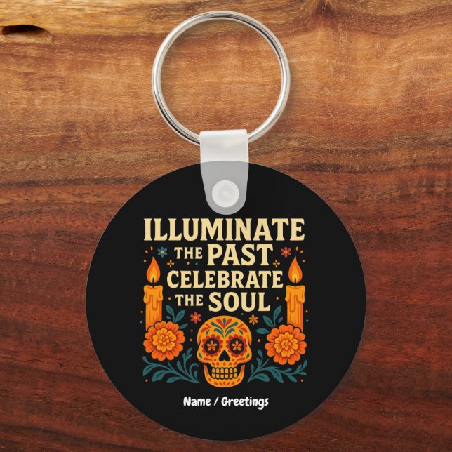 Illuminate the Past Celebrate the Soul Día de los  Keychain (Front)