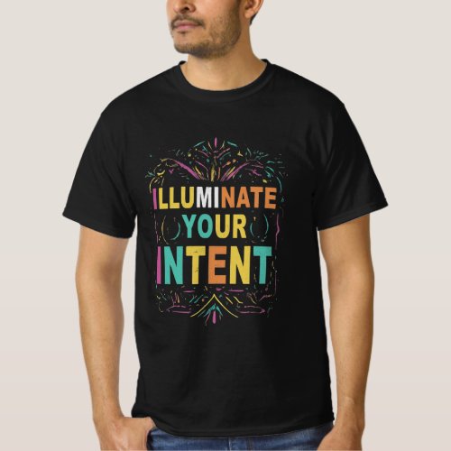 Illuminate Your Intent  T_Shirt
