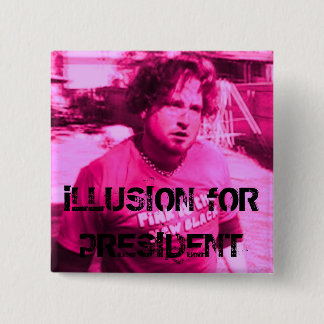iLLUSION fOR pRESIDENT Button