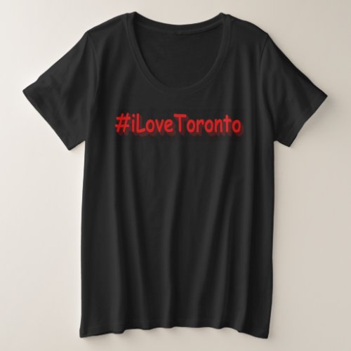 iLoveToronto Cute Design Buy Now Plus Size T_Shirt