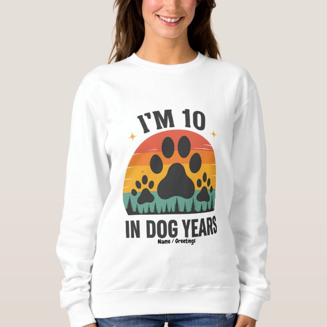 Im 10 in Dog Years 80 Years Old Men Funny Birthday Sweatshirt (Front)