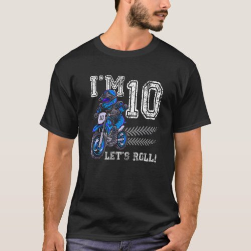 Im 10 Lets Roll 10th Birthday Dirt Bike Motocros T_Shirt