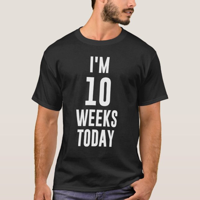 I'm 10 Weeks Today Meme Quotes Funny Baby Reveal C T-Shirt (Front)