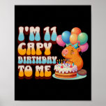 I&#39;m 11 Capy Birthday To Me 11th Capybara Bday Part Poster