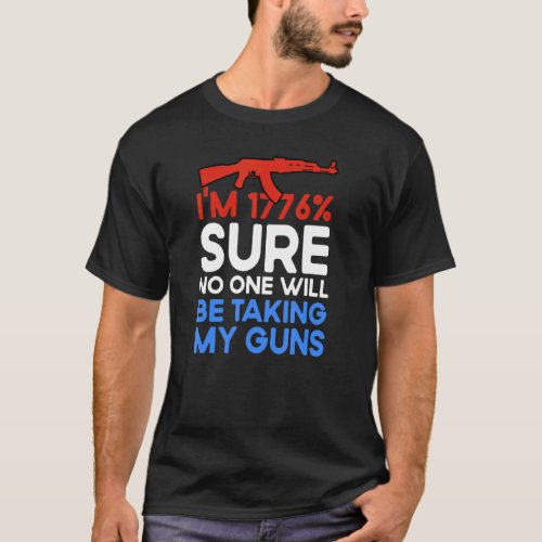 Im 1776 Sure No One Is Taking Guns Us Flag Color T_Shirt