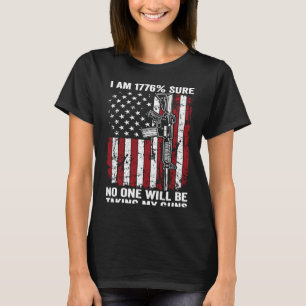 I'm 1776 Sure No One Is Taking My Guns AR15 Gun ON T-Shirt
