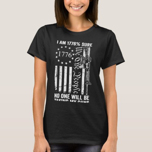 Im 1776 Sure No One Is Taking My Guns  Pro Gun ON T_Shirt